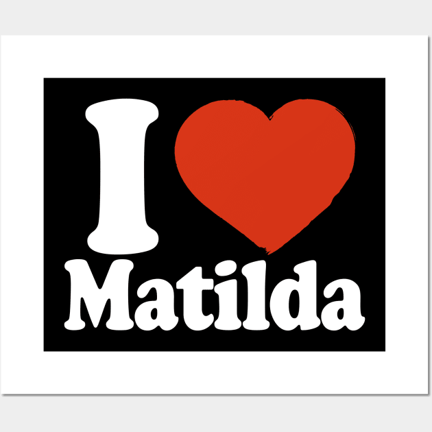 I Love Matilda Wall Art by Saulene